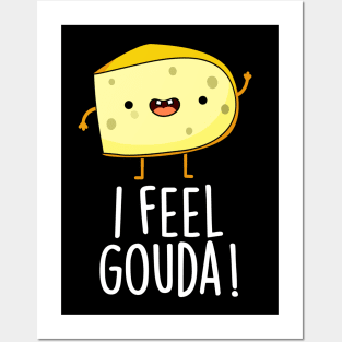 I Feel Gouda Funny Cheese Pun Posters and Art